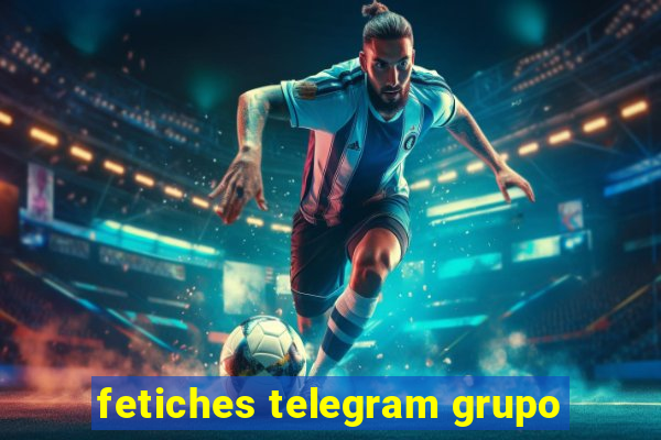 fetiches telegram grupo